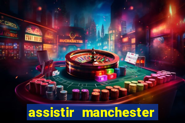 assistir manchester united multicanais